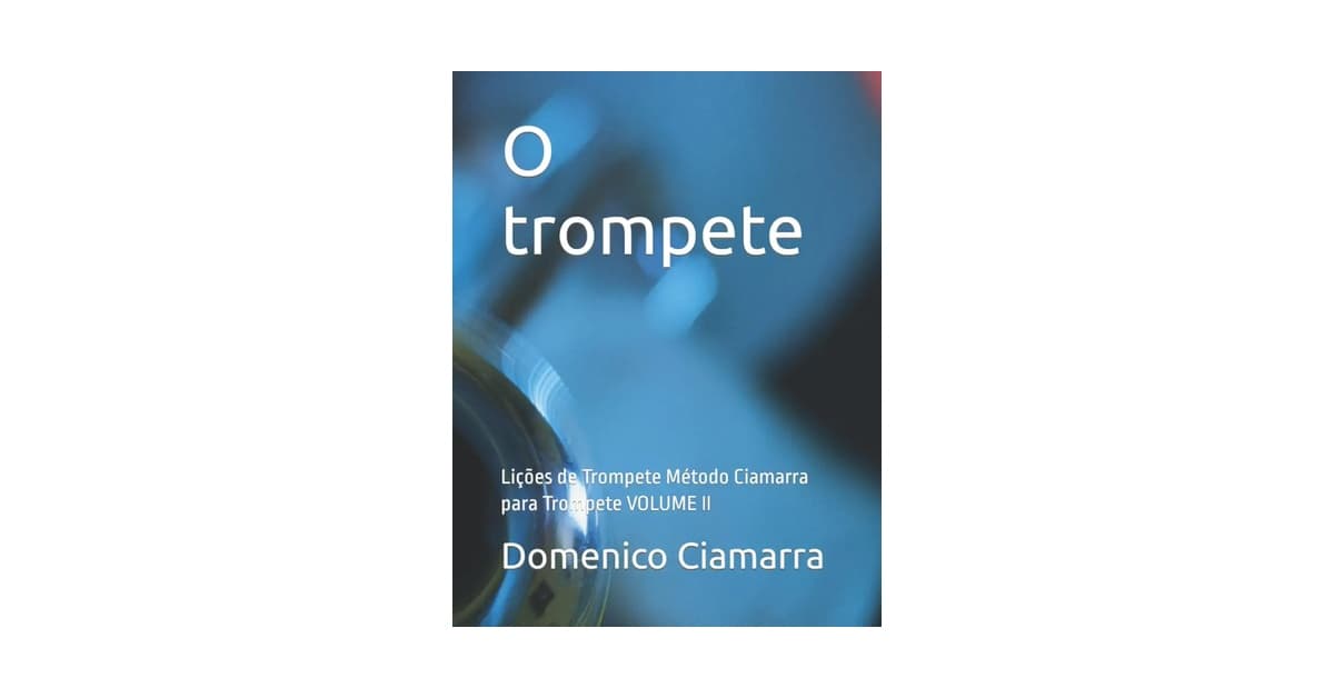 Melhor Marca de Trompete do Mundo: Guia de Estudo Ciamarra